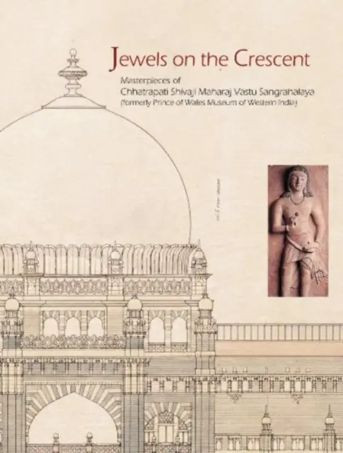 Jewels on the Crescent the Chatrapati Shivaji Maharaj Vastu Sangrahalaya Former formerly Prince of Wales Museum of Western India (Bijoux sur le croissant du Chatrapati Shivaji Maharaj Vastu Sangrahalaya, anciennement Musée du Prince de Galles de l'Inde occidentale) - Jewels on the Crescent the Chatrapati Shivaji Maharaj Vastu Sangrahalaya Formerly Prince of Wales Museum of Western India