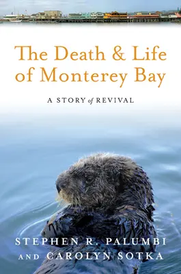 La mort et la vie de la baie de Monterey : L'histoire d'un renouveau - The Death and Life of Monterey Bay: A Story of Revival