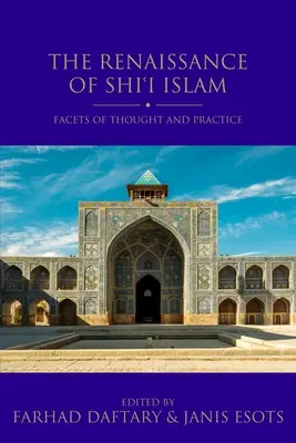 La renaissance de l'islam chiite : Facettes de la pensée et de la pratique - The Renaissance of Shi'i Islam: Facets of Thought and Practice