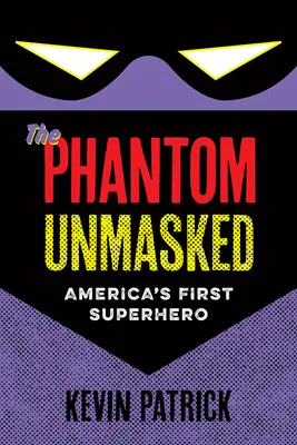 Le fantôme démasqué : Le premier super-héros américain - The Phantom Unmasked: America's First Superhero