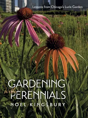 Jardiner avec des plantes vivaces : Leçons du Lurie Garden de Chicago - Gardening with Perennials: Lessons from Chicago's Lurie Garden