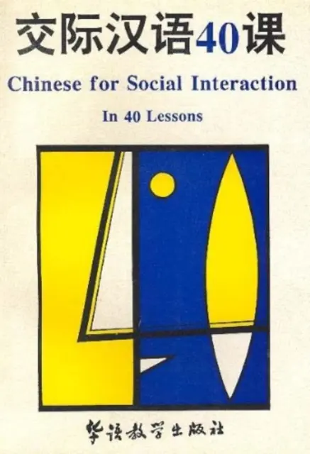 Chinois pour les interactions sociales en 40 leçons - Chinese for Social Interaction in 40 Lessons