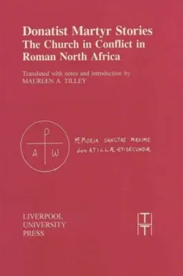 Histoires de martyrs donatistes : L'Église en conflit dans l'Afrique du Nord romaine - Donatist Martyr Stories: The Church in Conflict in Roman North Africa