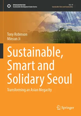 Séoul durable, intelligente et solidaire : Transformer une mégapole asiatique - Sustainable, Smart and Solidary Seoul: Transforming an Asian Megacity