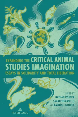 Élargir l'imagination des études animales critiques : Essais de solidarité et de libération totale - Expanding the Critical Animal Studies Imagination: Essays in Solidarity and Total Liberation