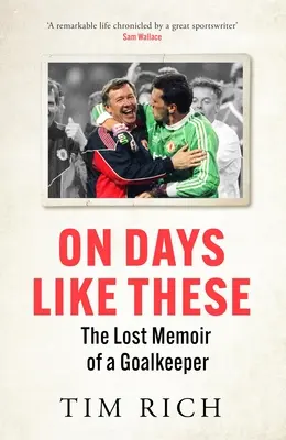 Des jours comme ceux-ci : Les mémoires perdues d'un gardien de but - On Days Like These: The Lost Memoir of a Goalkeeper
