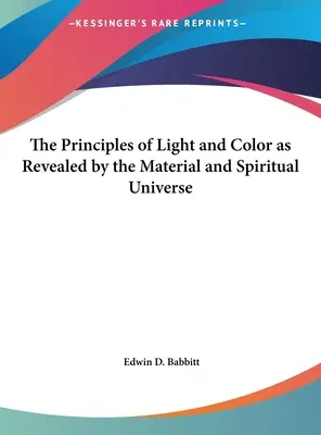 Les principes de la lumière et de la couleur révélés par l'univers matériel et spirituel - The Principles of Light and Color as Revealed by the Material and Spiritual Universe