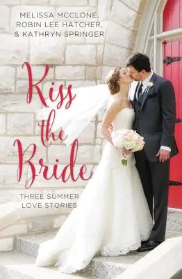 Embrasser la mariée : Trois histoires d'amour estivales - Kiss the Bride: Three Summer Love Stories