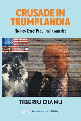 Crusade in Trumplandia : La nouvelle ère du populisme en Amérique - Crusade in Trumplandia: The New Era of Populism in America