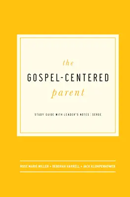 The Gospel-Centered Parent : Study Guide with Leader's Notes (en anglais) - The Gospel-Centered Parent: Study Guide with Leader's Notes