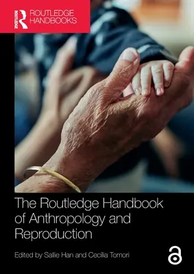 The Routledge Handbook of Anthropology and Reproduction (en anglais) - The Routledge Handbook of Anthropology and Reproduction