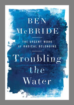 Troubler l'eau : L'urgence de l'appartenance radicale - Troubling the Water: The Urgent Work of Radical Belonging