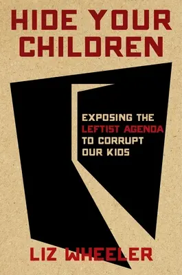 Cachez vos enfants : Exposer les marxistes derrière l'attaque contre les enfants d'Amérique - Hide Your Children: Exposing the Marxists Behind the Attack on America's Kids