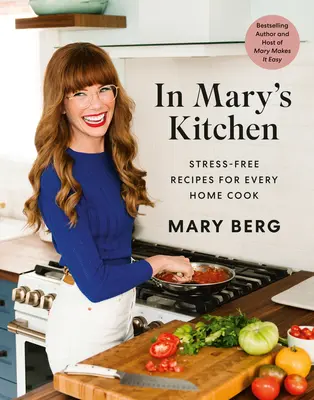 Dans la cuisine de Marie : Recettes sans stress pour tous les cuisiniers - In Mary's Kitchen: Stress-Free Recipes for Every Home Cook