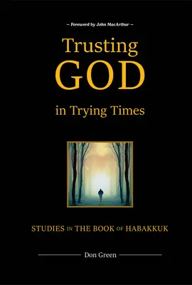 Faire confiance à Dieu dans les moments difficiles : Études sur le livre d'Habacuc - Trusting God in Trying Times: Studies in the Book of Habakkuk