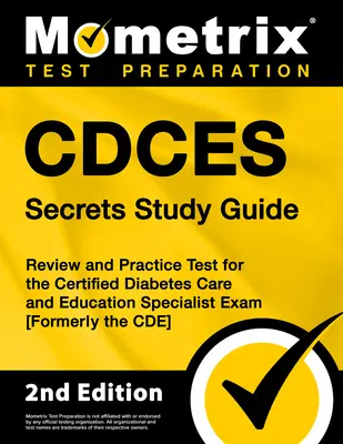Cdces Secrets Study Guide : Le guide d'étude et de pratique pour l'examen de spécialiste certifié en soins et éducation du diabète [anciennement le Cde]. - Cdces Secrets Study Guide: Review and Practice Test for the Certified Diabetes Care and Education Specialist Exam [Formerly the Cde]