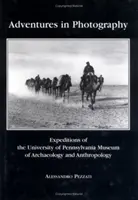 Aventures en photographie : Les expéditions du musée d'archéologie et d'anthropologie de l'université de Pennsylvanie - Adventures in Photography: Expeditions of the University of Pennsylvania Museum of Archaeology and Anthropology