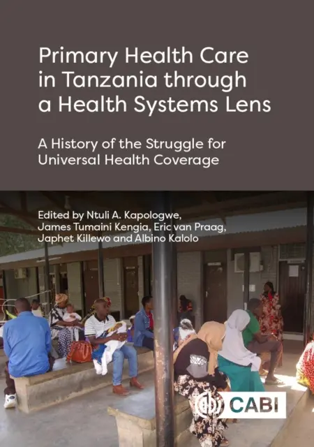 Les soins de santé primaires en Tanzanie sous l'angle des systèmes de santé : Histoire de la lutte pour la couverture sanitaire universelle - Primary Health Care in Tanzania Through a Health Systems Lens: A History of the Struggle for Universal Health Coverage