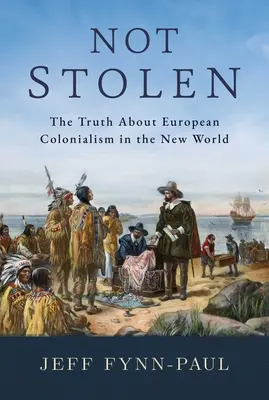 Pas volé : La vérité sur le colonialisme européen dans le Nouveau Monde - Not Stolen: The Truth about European Colonialism in the New World