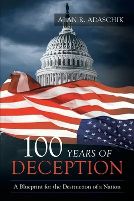 100 ans de tromperie : Un plan pour la destruction d'une nation - 100 Years of Deception: A Blueprint for the Destruction of a Nation