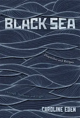 Mer Noire : Dépêches et recettes - À travers l'obscurité et la lumière - Black Sea: Dispatches and Recipes - Through Darkness and Light