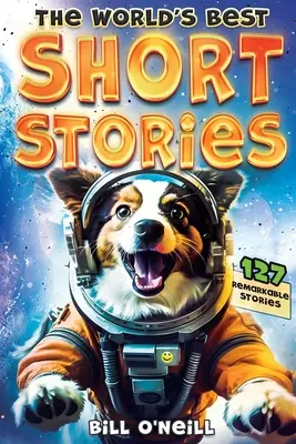 Les meilleures nouvelles du monde : 127 histoires courtes et drôles à propos de choses incroyables qui se sont réellement produites - The World's Best Short Stories: 127 Funny Short Stories About Unbelievable Stuff That Actually Happened