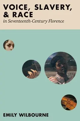 Voix, esclavage et race dans la Florence du XVIIe siècle - Voice, Slavery, and Race in Seventeenth-Century Florence