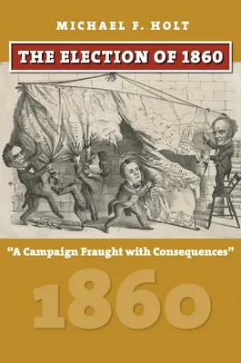 L'élection de 1860 : Une campagne lourde de conséquences - The Election of 1860: A Campaign Fraught with Consequences