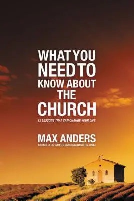 Ce qu'il faut savoir sur l'Église : 12 leçons qui peuvent changer votre vie - What You Need to Know about the Church: 12 Lessons That Can Change Your Life