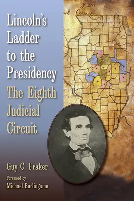 L'échelle de Lincoln vers la présidence : Le huitième circuit judiciaire - Lincoln's Ladder to the Presidency: The Eighth Judicial Circuit