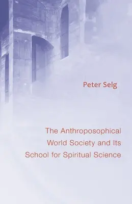 La Société anthroposophique mondiale : Et son école de science de l'esprit - Anthroposophical World Society: And Its School for Spiritual Science