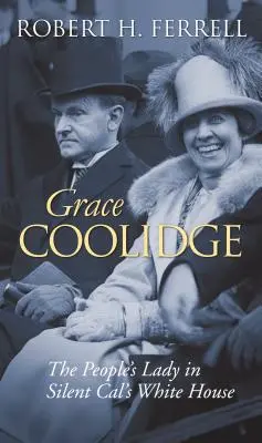 Grace Coolidge : La dame du peuple à la Maison Blanche de Silent Cal - Grace Coolidge: The People's Lady in Silent Cal's White House