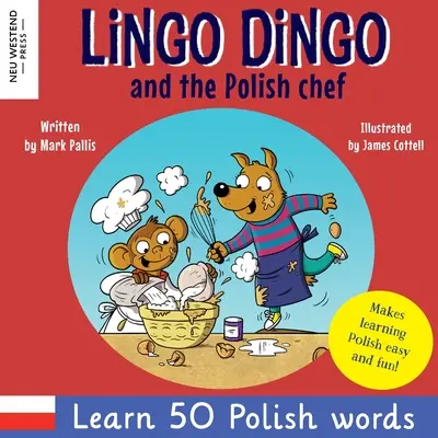 Lingo Dingo et le chef polonais : Rire et apprendre le polonais ! Apprendre le polonais avec plaisir pour les enfants ! (livres pour enfants en polonais ; livres pour enfants en polonais ; livres pour enfants en anglais ; livres pour enfants en anglais ; livres pour enfants en polonais ; livres pour - Lingo Dingo and the Polish Chef: Laugh & learn polish! Enjoy learning polish for children! (Polish kids books; Polish English book for children; Engli