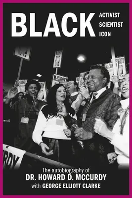 Militant noir, scientifique noir, icône noire : l'autobiographie du Dr Howard D. McCurdy - Black Activist, Black Scientist, Black Icon: The Autobiography of Dr. Howard D. McCurdy