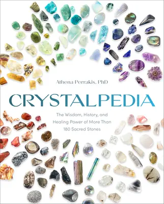 Crystalpedia : La sagesse, l'histoire et le pouvoir de guérison de plus de 180 pierres sacrées un livre de cristaux - Crystalpedia: The Wisdom, History, and Healing Power of More Than 180 Sacred Stones a Crystal Book