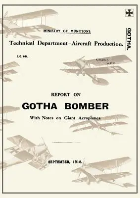 RAPPORT SUR LE BOMBARDIER GOTHA. WITH NOTES ON GIANT AEROPLANES, September 1918Reports on German Aircraft 9 - REPORT ON THE GOTHA BOMBER. WITH NOTES ON GIANT AEROPLANES, September 1918Reports on German Aircraft 9