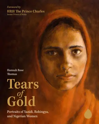 Des larmes d'or : Portraits de femmes yazidis, rohingyas et nigérianes - Tears of Gold: Portraits of Yazidi, Rohingya, and Nigerian Women