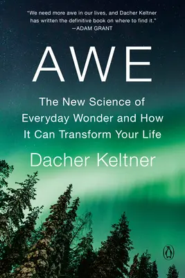 L'émerveillement : La nouvelle science de l'émerveillement au quotidien et comment elle peut transformer votre vie - Awe: The New Science of Everyday Wonder and How It Can Transform Your Life