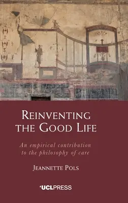Réinventer la bonne vie : Une contribution empirique à la philosophie des soins - Reinventing the Good Life: An empirical contribution to the philosophy of care
