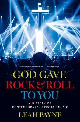 Dieu vous a donné le rock and roll : Une histoire de la musique chrétienne contemporaine - God Gave Rock and Roll to You: A History of Contemporary Christian Music