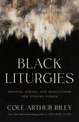 Black Liturgies : Prières, poèmes et méditations pour rester humain - Black Liturgies: Prayers, Poems, and Meditations for Staying Human