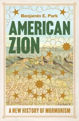 American Zion : Une nouvelle histoire du mormonisme - American Zion: A New History of Mormonism