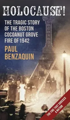 Holocauste ! L'histoire choquante de l'incendie de la cocoteraie de Boston - Holocaust!: The Shocking Story of the Boston Cocoanut Grove Fire