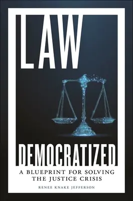 Le droit démocratisé : Un plan pour résoudre la crise de la justice - Law Democratized: A Blueprint for Solving the Justice Crisis