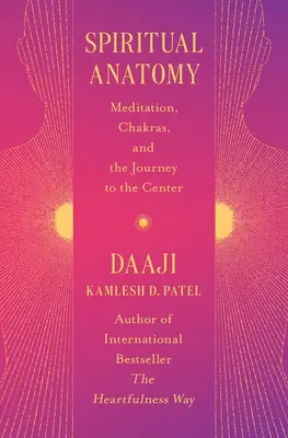 Anatomie spirituelle : La méditation, les chakras et le voyage vers le centre - Spiritual Anatomy: Meditation, Chakras, and the Journey to the Center