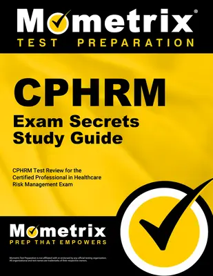 Guide d'étude de l'examen Cphrm Secrets : Cphrm Test Review for the Certified Professional in Healthcare Risk Management Exam (Examen des professionnels certifiés en gestion des risques liés aux soins de santé) - Cphrm Exam Secrets Study Guide: Cphrm Test Review for the Certified Professional in Healthcare Risk Management Exam