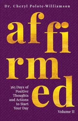 Affirmed Volume II : 365 jours de pensées et d'actions positives pour commencer la journée - Affirmed Volume II: 365 Days of Positive Thoughts and Actions to Start Your Day