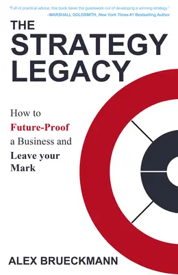 L'héritage de la stratégie : comment assurer l'avenir d'une entreprise et laisser sa marque - The Strategy Legacy: How to Future-Proof a Business and Leave Your Mark