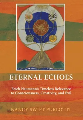 Échos éternels : La pertinence intemporelle d'Erich Neumann pour la conscience, la créativité et le mal - Eternal Echoes: Erich Neumann's Timeless Relevance to Consciousness, Creativity, and Evil