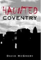 Coventry hanté - Haunted Coventry